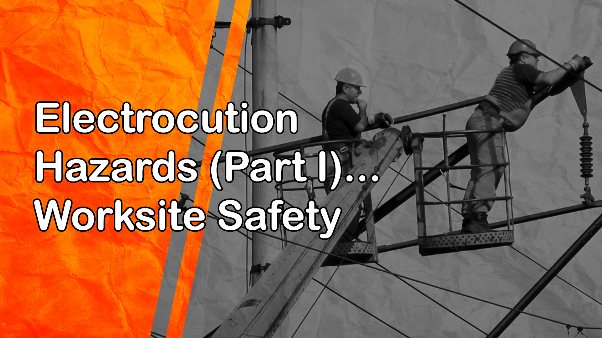 Electrocution Hazards Part I: Worksite Safety
