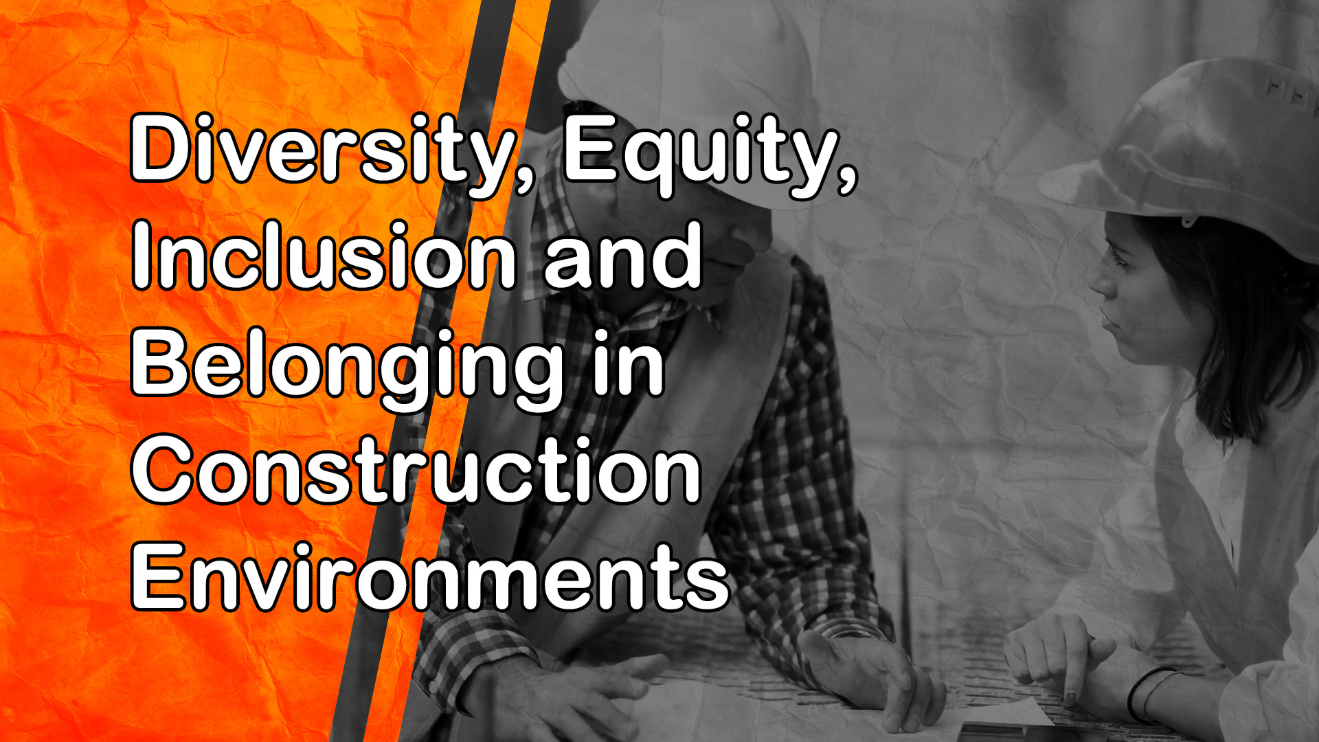 Diversity, Equity, Inclusion and Belonging in Construction Environments