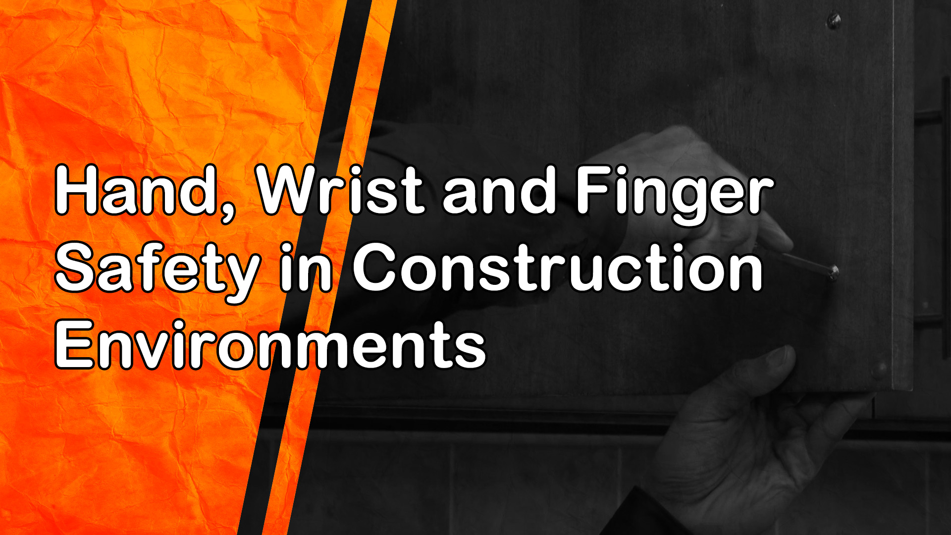 Hand, Wrist and Finger Safety in Construction Environments