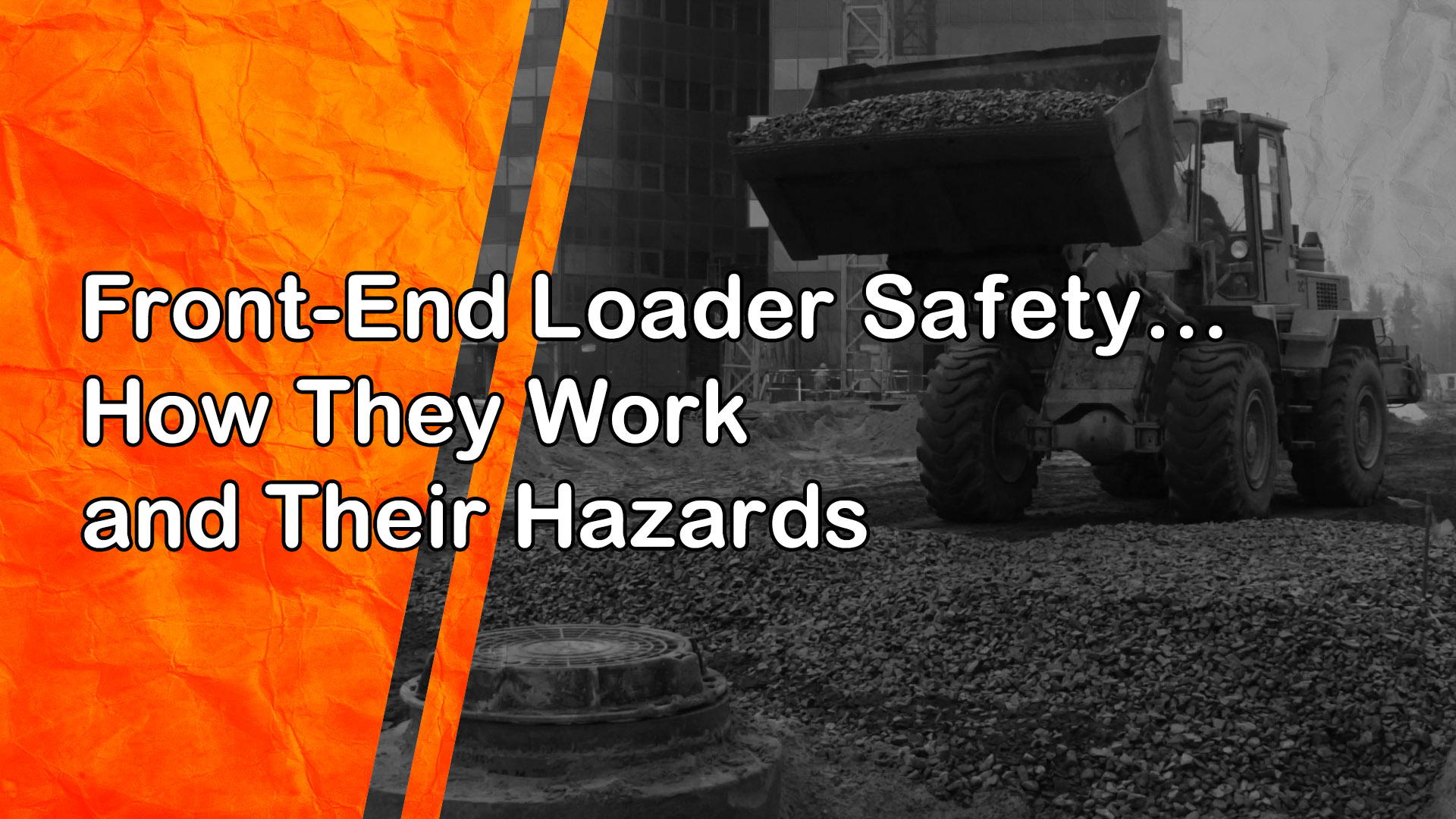 Front-End Loader Safety: How They Work and Their Hazards