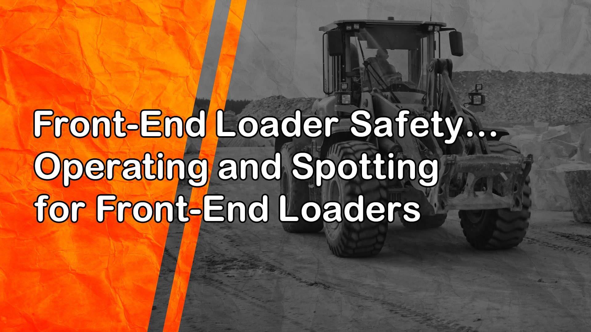 Front-End Loader Safety: Operating and Spotting for Front-End Loaders