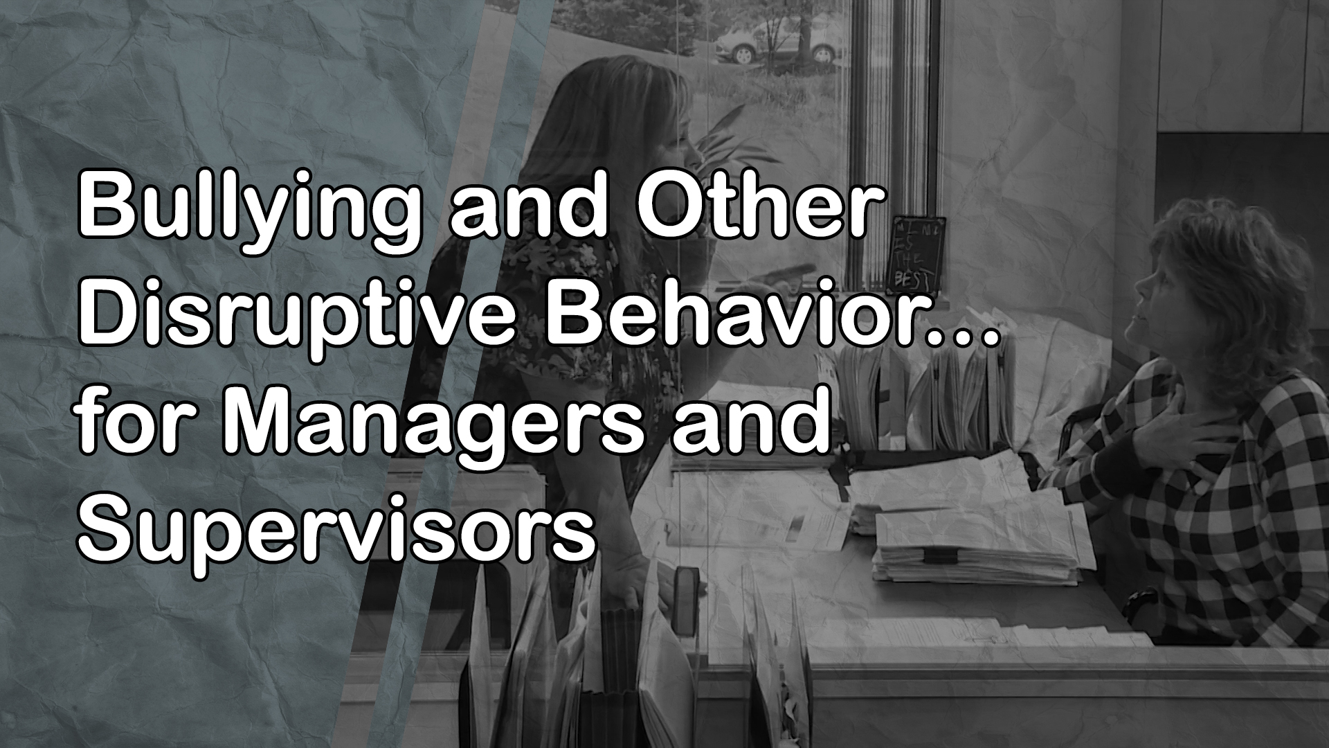 Bullying and Other Disruptive Behavior: for Managers and Supervisors