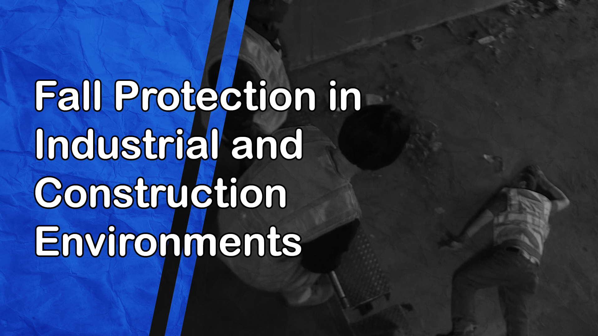 Fall Protection in Industrial and Construction Environments