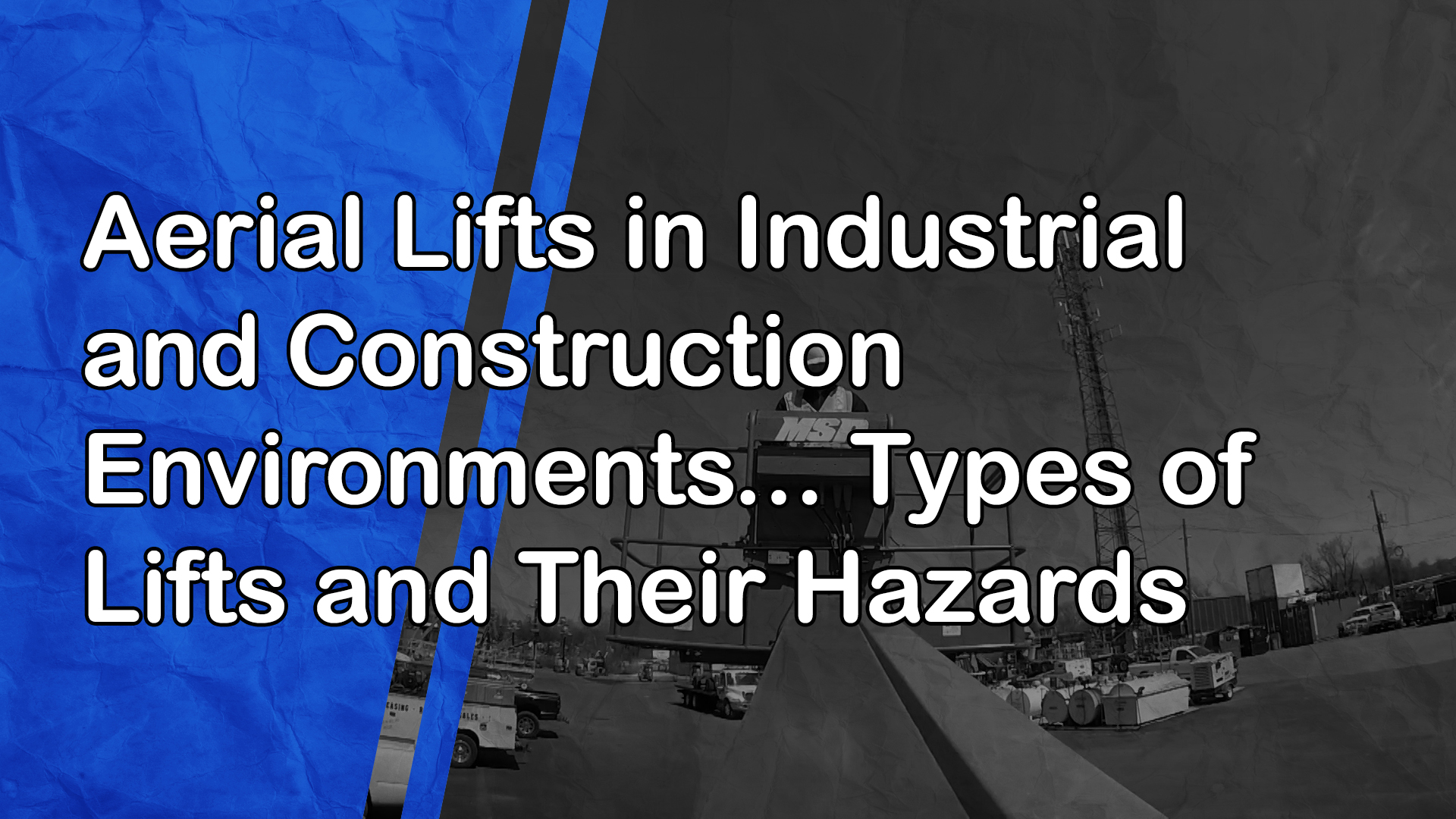 Aerial Lifts in Industrial and Construction Environments: Types of Lifts and Their Hazards