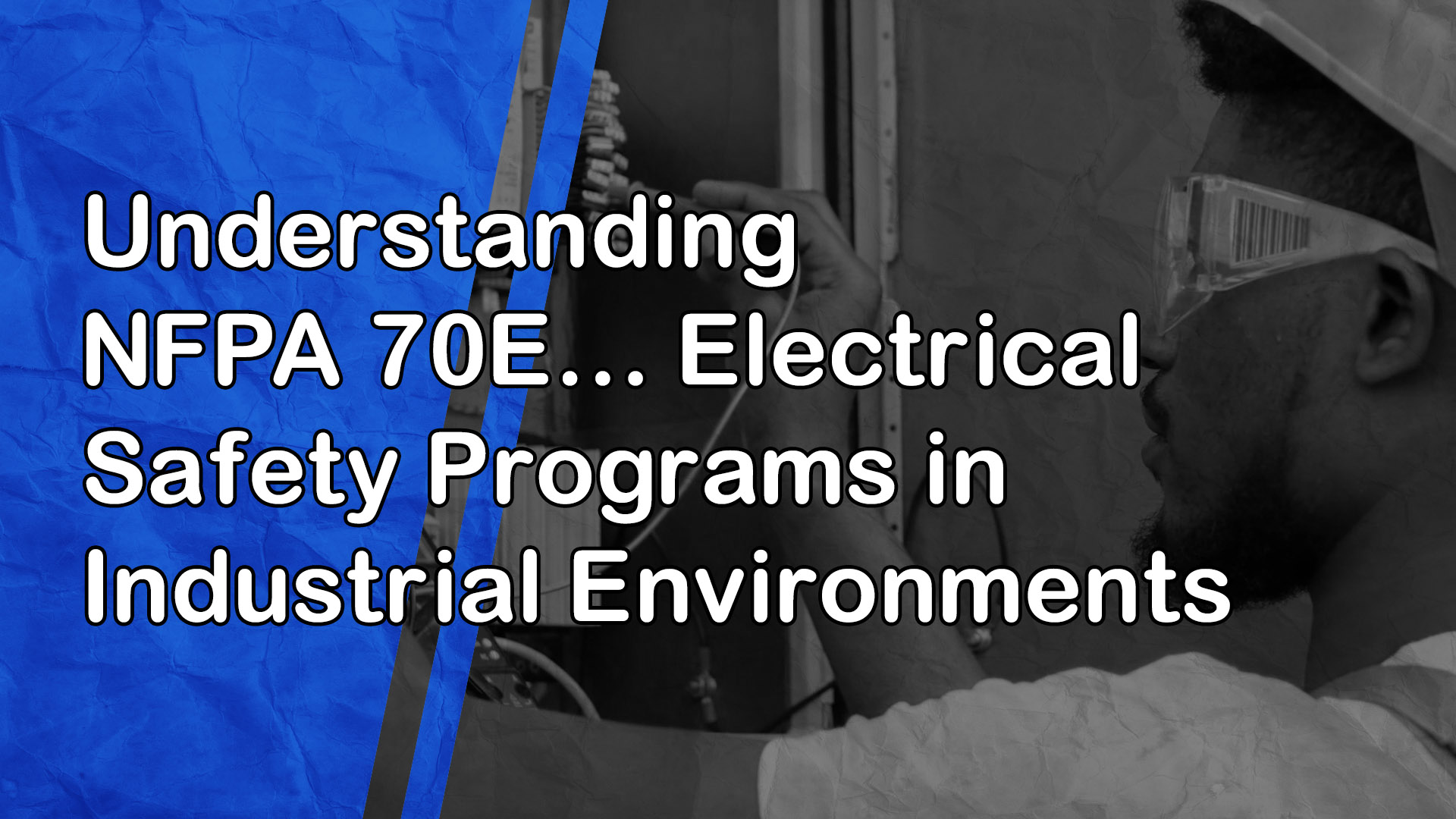 Understanding NFPA 70E: Electrical Safety Programs in Industrial Environments
