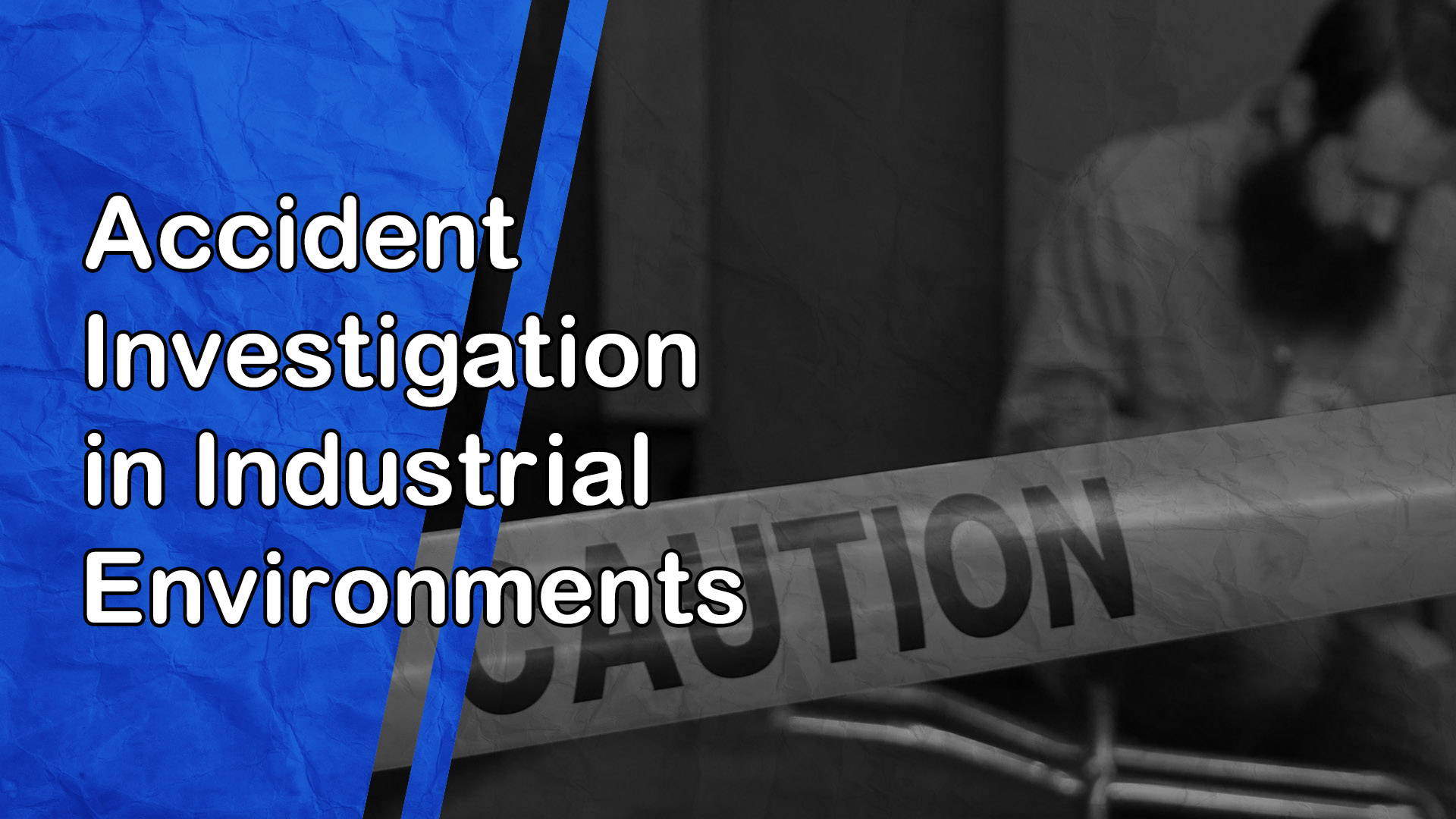 Accident Investigation in Industrial Environments