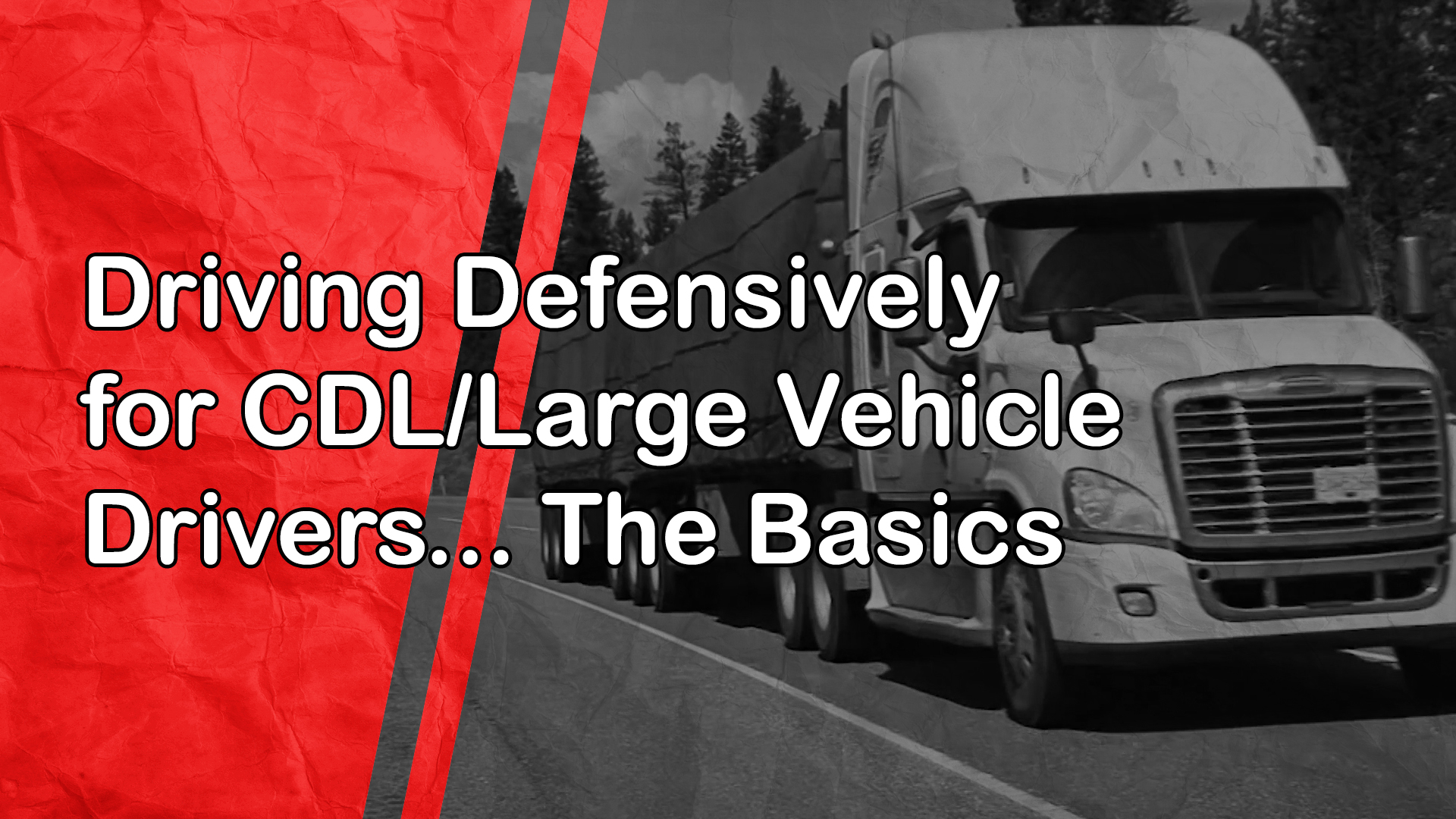 Driving Defensively for CDL/Large Vehicle Drivers: The Basics