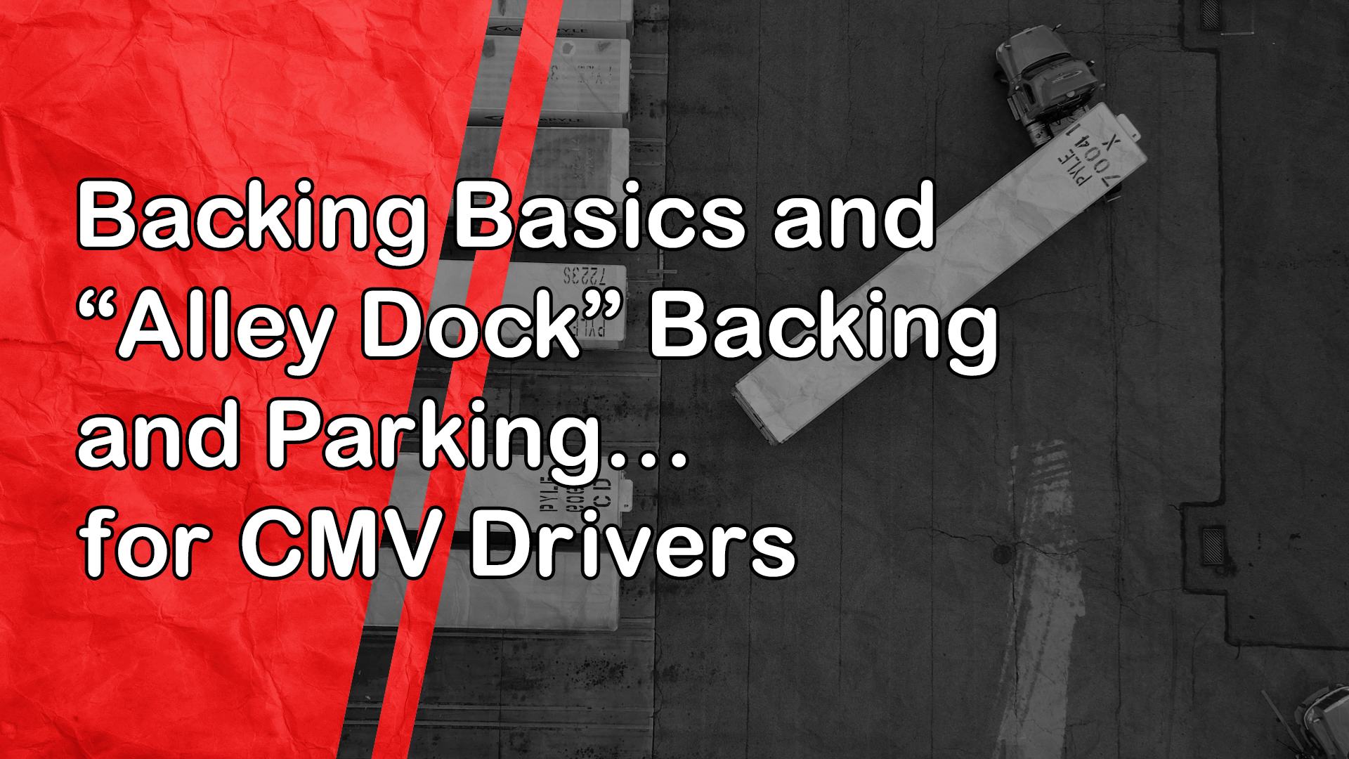 Backing Basics and "Alley Dock" Backing and Parking: for CMV Drivers