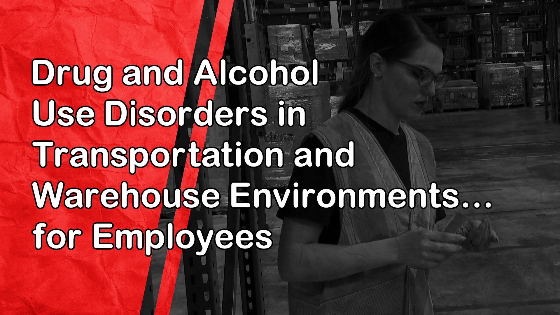Drug and Alcohol Use Disorders in Transportation and Warehouse Environments: for Employees