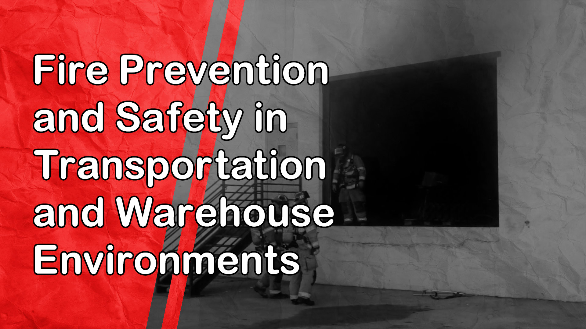 Fire Prevention and Safety in Transportation and Warehouse Environments